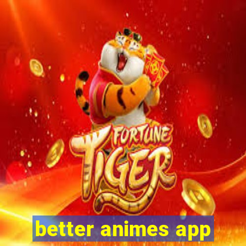 better animes app